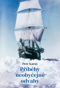 Příběhy neobyčejné odvahy - Petr Karas