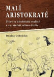 Malí aristokraté - Život ve šlechtické rodině v 19. století očima dítěte - Denisa Vídeňská