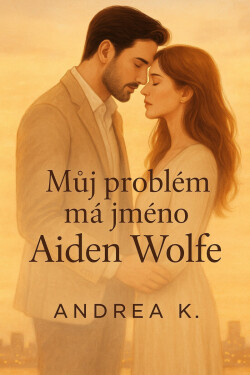 Můj problém má jméno Aiden Wolfe - Andrea K.