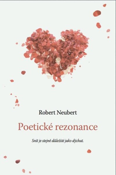 Poetické rezonance - Snít je stejně důležité jako dýchat - Robert Neubert