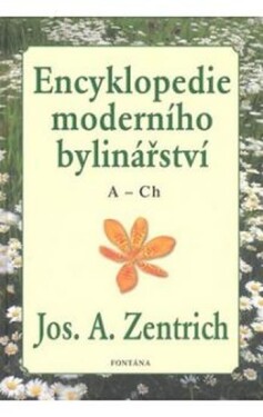 Encyklopedie moderního bylinářství A-Ch Josef Zentrich