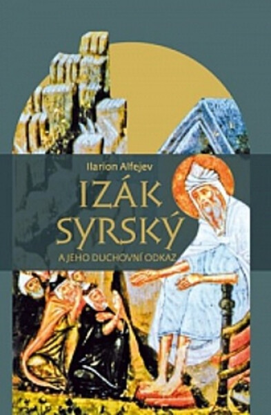 Izák Syrský a jeho duchovní odkaz - Ilarion Alfejev