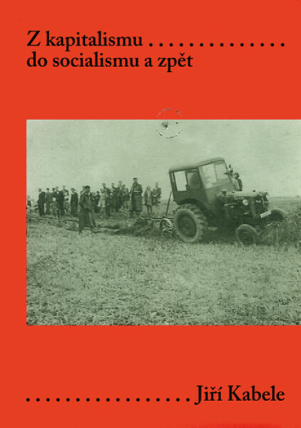 Z kapitalismu do socialismu a zpět - Jiří Kabele