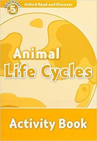 Oxford Read and Discover Level 5 Animal Life Cycles Activity Book - Rachel Bladon