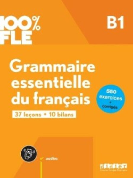 100% FLE Grammaire essentielle du français B1 + didierfle.app - GLAUD, Ludivine; Loiseau, Yves; MERLET, Elise; PERRARD, Marion; RIMBERT, Odile