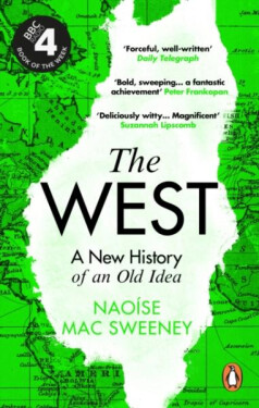 The West: A New History of an Old Idea - Sweeney Naoise Mac