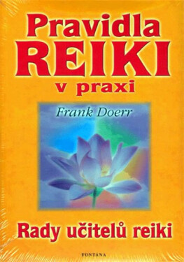 Pravidla reiki v praxi - Rady učitelů reiki - Frank Doerr