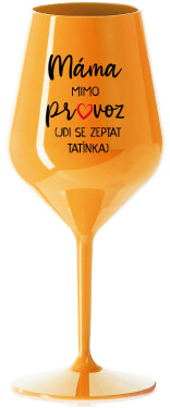 MÁMA MIMO PROVOZ (JDI SE ZEPTAT TATÍNKA) - oranžová nerozbitná sklenice na víno 470 ml