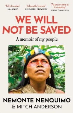 We Will Not Be Saved - Nemonte Nenquimo