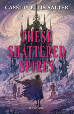 These Shattered Spires - Ellis Salter Cassidy