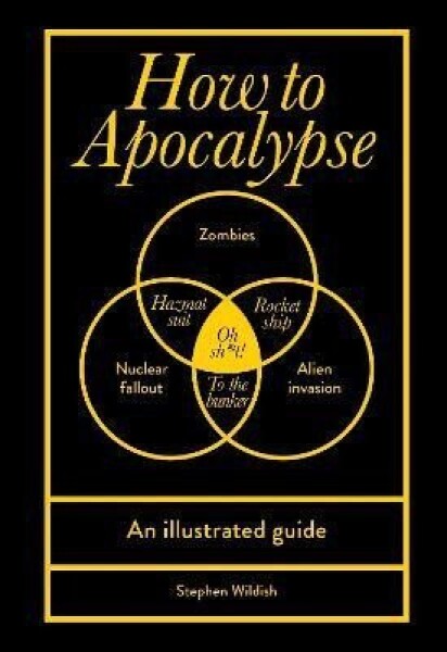 How to Apocalypse: An illustrated guide - Stephen Wildish