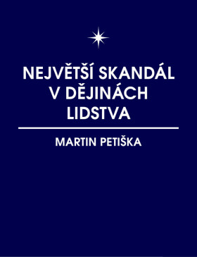 Největší skandál v dějinách lidstva - Martin Petiška