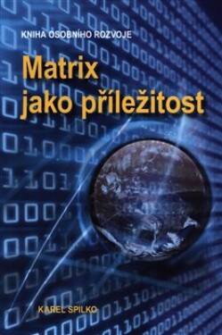 Matrix jako příležitost Karel Spilko