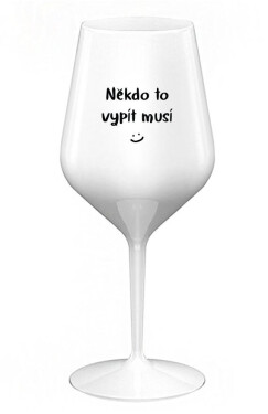 NĚKDO TO VYPÍT MUSÍ bílá nerozbitná sklenice na víno 470 ml