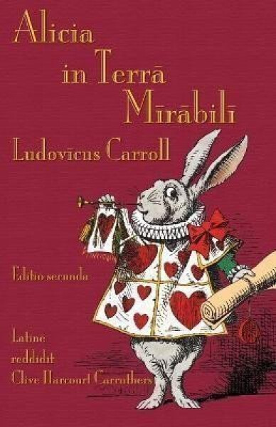 Alicia in Terra Mirabili: Alice´s Adventures in Wonderland in Latin - Lewis Carroll