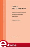 Latina pro farmaceuty. Učebnice pro posluchače oborů Farmacie a Zdravotnická bioanalytika - Květuše Kunešová e-kniha