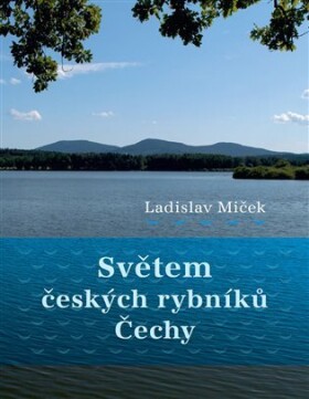 Světem českých rybníků - Čechy - Ladislav Miček