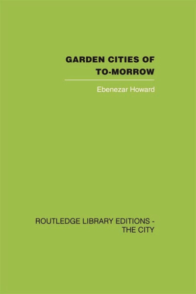 Garden Cities of To–Morrow - Ebenezer Howard