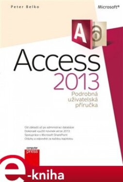 Microsoft Access 2013. Podrobná uživatelská příručka - Peter Belko e-kniha