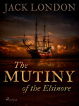 The Mutiny of the Elsinore - Jack London