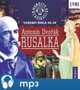 Nebojte se klasiky! Rusalka, mp3 - Antonín Dvořák