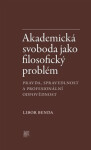 Akademická svoboda jako filosofický problém Libor Benda