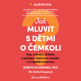Jak mluvit s dětmi o čemkoli - Robyn Silverman - audiokniha