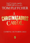 A Christmasaurus Carol: A brand-new festive adventure for 2023 from number-one-bestselling author Tom Fletcher, 1. vydání - Tom Fletcher