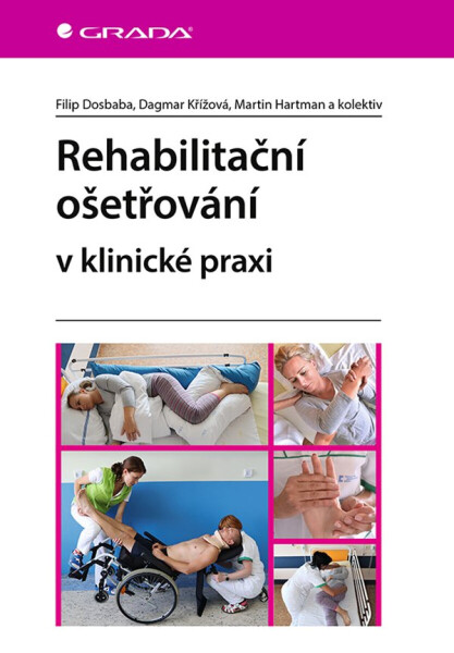 Rehabilitační ošetřování v klinické praxi - kolektiv autorů, Filip Dosbaba, Dagmar Křížová, Martin Hartman