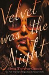 Velvet was the Night - Silvia Moreno-Garcia