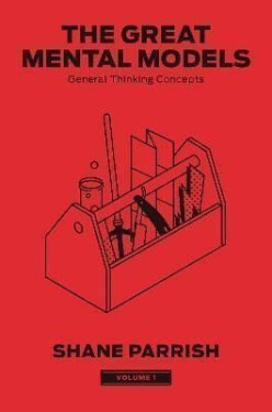The Great Mental Models 1: General Thinking Concepts - Shane Parrish