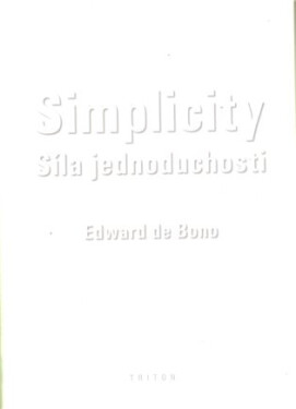 Simplicity - Síla jednoduchosti - Edward de Bono