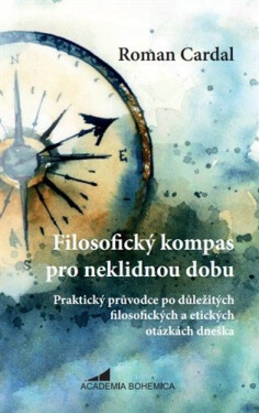 Filosofický kompas pro neklidnou dobu - Roman Cardal