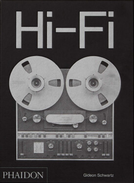 Hi–Fi: The History of High–End Audio Design - Gideon Schwartz