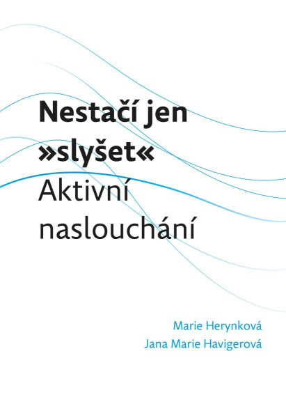 Nestačí jen „slyšet“: Aktivní naslouchání - Jana Marie Havigerová