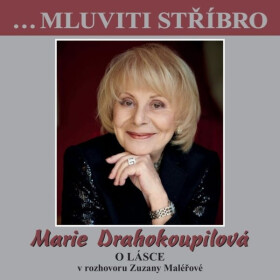 …Mluviti stříbro - Marie Drahokoupilová - O lásce - Zuzana Maléřová