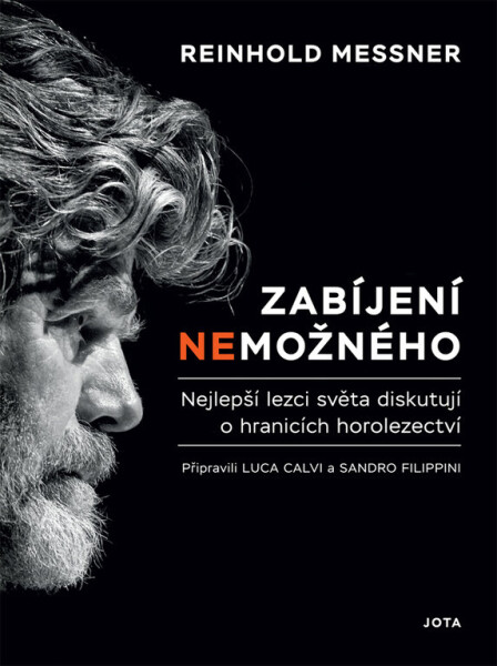 Zabíjení nemožného - Nejlepší lezci světa diskutují o hranicích alpinismu - Reinhold Messner