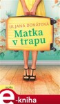 Matka v trapu - Uljana Donátová