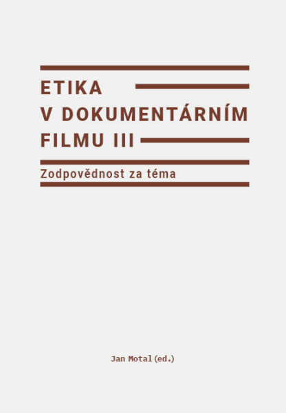Etika v dokumentárním filmu III: Zodpovědnost za téma - Jan Motal