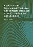 Constructivist Educational Psychology and Systematic Thinking: Principles, Concepts, and Examples - Radek Trnka