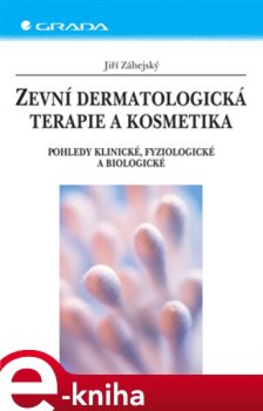 Zevní dermatologická terapie a kosmetika. Pohledy klinické, fyziologické a biologické - Jiří Záhejský e-kniha