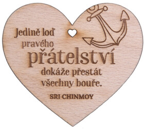 Dřevěné srdíčko Jedině loď přátelství dokáže přestát všechny bouře - Sri Chinmoy