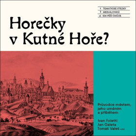 Horečky v Kutné Hoře? - Průvodce městem, jeho uměním a příběhem - Ivan Foletti
