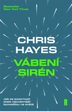 Vábení Sirén - Jak se pozornost stala nejvzácnější komoditou na světě - Chris Hayes