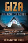 Giza: The Tesla Connection: Acoustical Science and the Harvesting of Clean Energy - Christopher Dunn