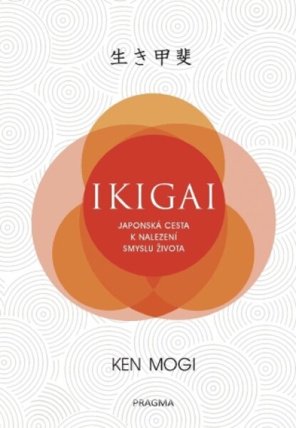 Ikigai - Japonská cesta k nalezení smyslu života - Ken Mogi - e-kniha