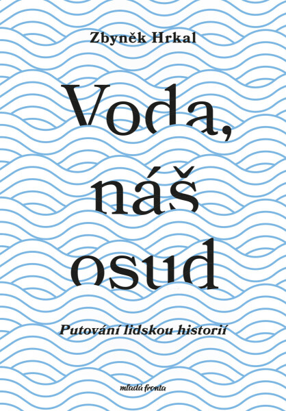 Voda, náš osud - Zbyněk Hrkal