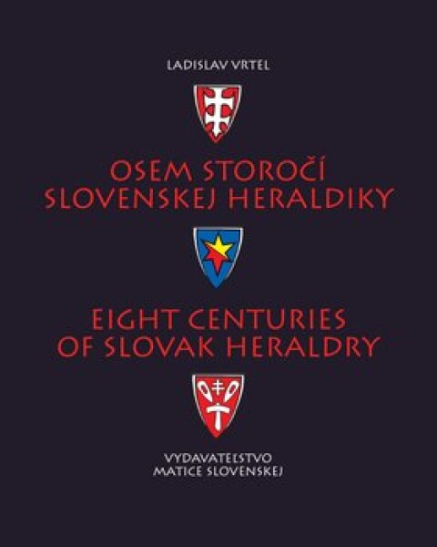 Osem storočí slovenskej heraldiky Ladislav Vrteľ