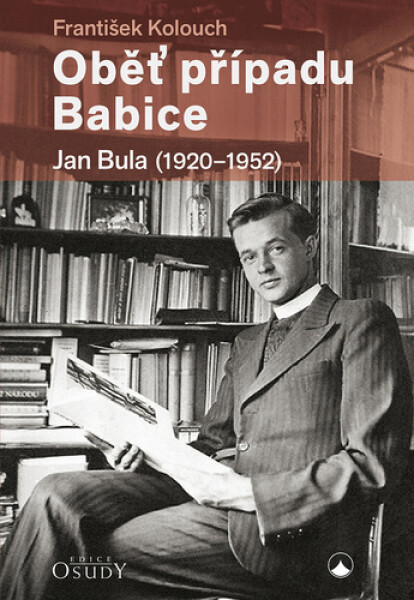 Oběť případu Babice - Jan Bula 1920-1952, 2. vydání - František Kolouch