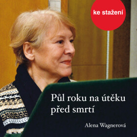 Půl roku na útěku před smrtí - Alena Wagnerová - audiokniha